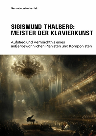 Sigismund Thalberg:  Meister der Klavierkunst - Gernot von Hohenfeld