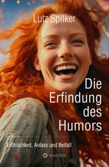 Die Erfindung des Humors -  Lutz Spilker