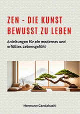 Zen - die Kunst bewusst zu Leben -  Hermann Candahashi