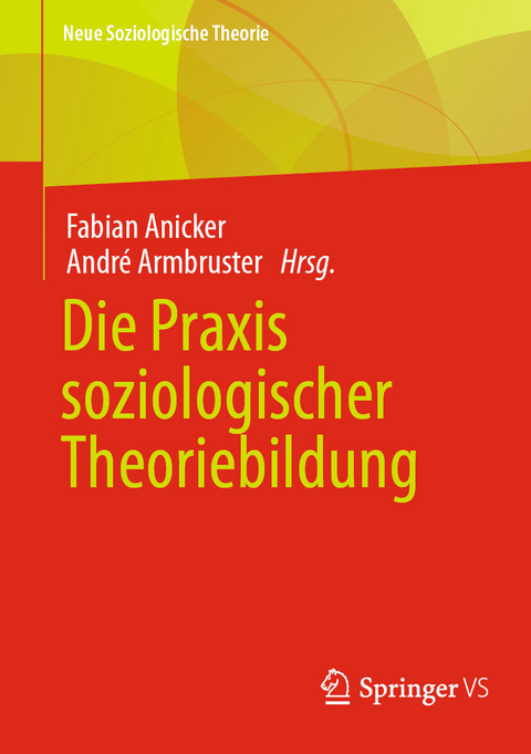 Die Praxis soziologischer Theoriebildung - 