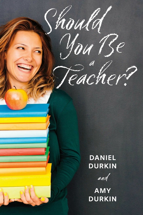 Should You Be a Teacher? -  Amy Durkin,  Daniel Durkin