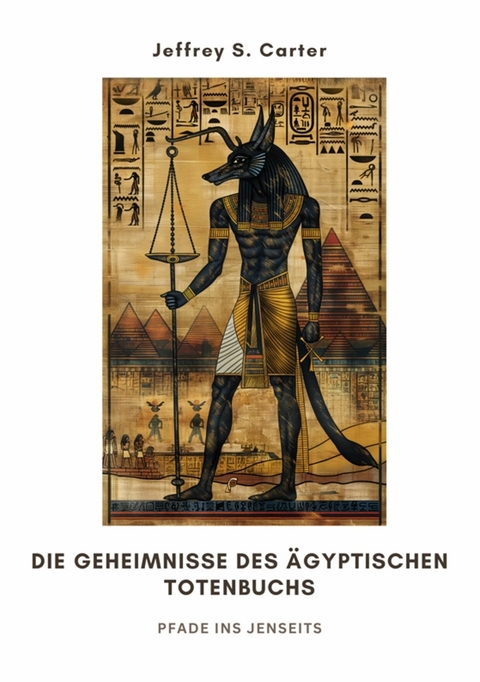 Die Geheimnisse des  Ägyptischen Totenbuchs -  Jeffrey S. Carter