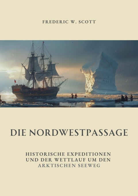 Die Nordwestpassage -  Frederic W. Scott