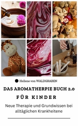 Das Aromatherapie Buch für Kinder 2.0 Neue Therapie und Grundwissen bei alltäglichen Krankheiten -  Hellene von Waldgraben