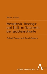 Metaphysik, Theologie und Ethik im Naturrecht der ‚Epochenschwelle‘ - Marko J. Fuchs