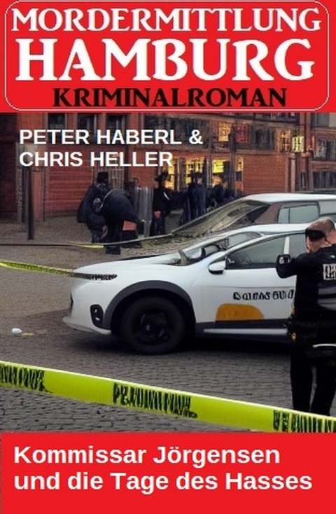 Kommissar Jörgensen und die Tage des Hasses: Mordermittlung Hamburg Kriminalroman -  Peter Haberl,  Chris Heller