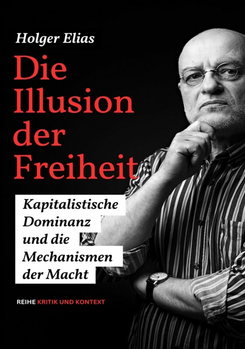 Die Illusion der Freiheit -  Holger Elias