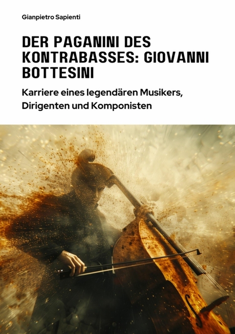 Der Paganini des  Kontrabasses:  Giovanni Bottesini -  Gianpietro Sapienti