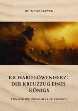 Richard Löwenherz: Der Kreuzzug eines Königs - John van Leuven