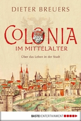 Colonia im Mittelalter - Dieter Breuers