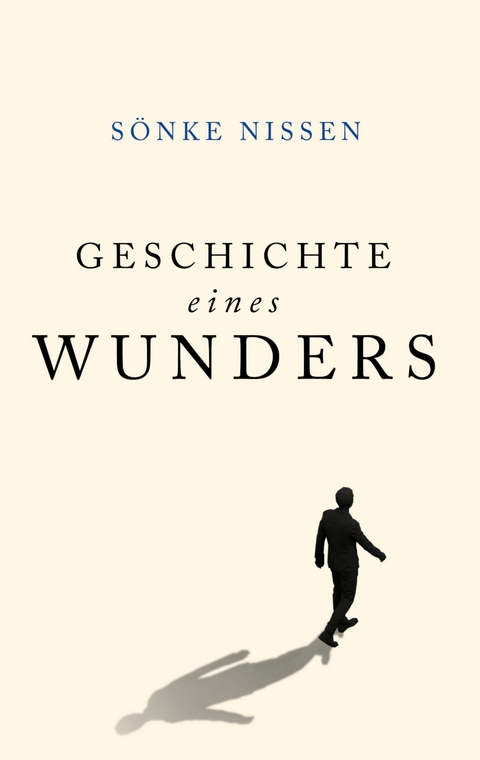 Geschichte eines Wunders -  Sönke Nissen