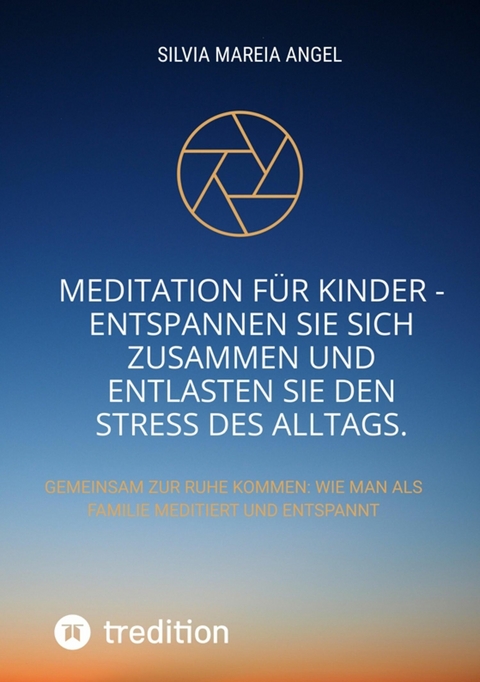 Meditation für Kinder - Entspannen Sie sich zusammen und entlasten Sie den Stress des Alltags. -  Silvia Mareia Angel