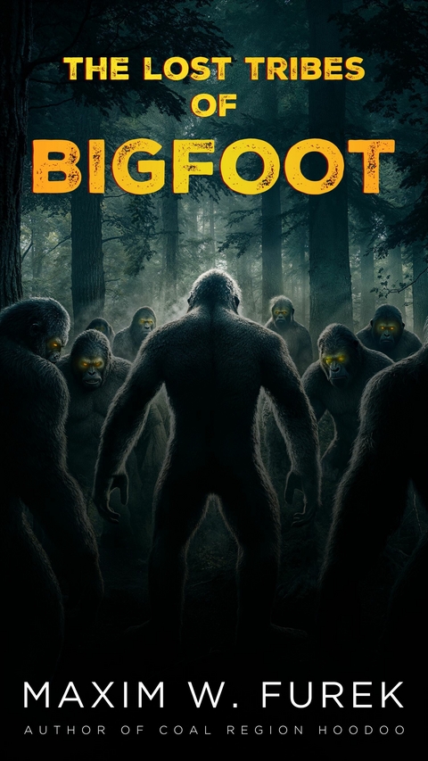 The Lost Tribes of Bigfoot - Maxim W. Furek