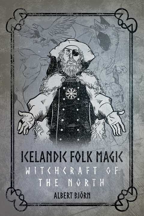 Icelandic Folk Magic: Witchcraft of the North -  Albert Bjorn Shiell