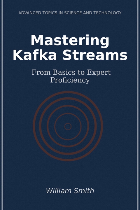 Mastering Kafka Streams -  William Smith