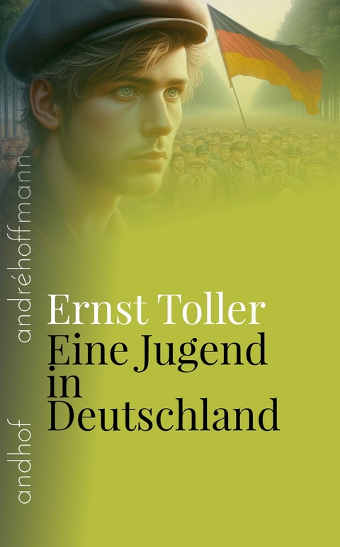 Eine Jugend in Deutschland -  Ernst Toller,  André Hoffmann