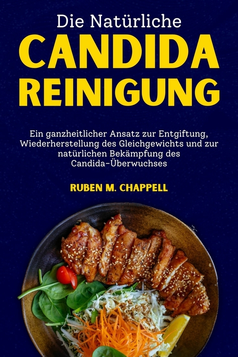 Die natürliche Candida-Reinigung -  Ruben M. Chappell