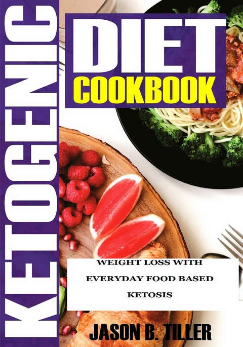 Ketogenic Diet Cookbook -  Jason B. Tiller