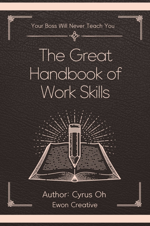 The great handbook of work skills (Your boss will never teach you) -  Oh Cyrus