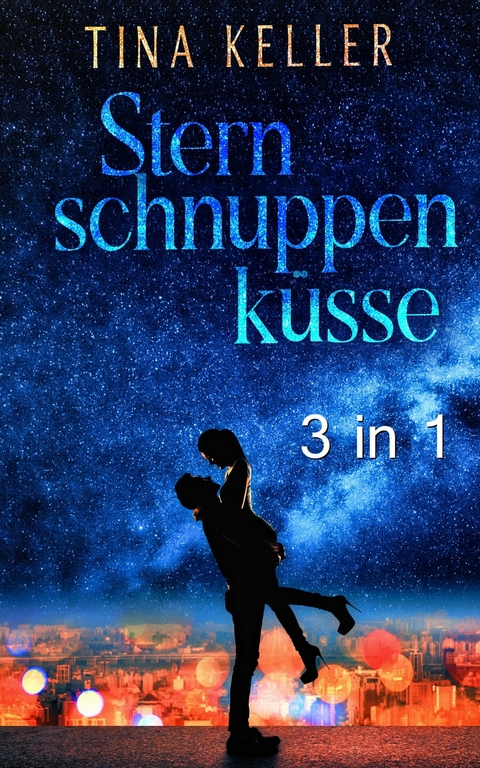 Sternschnuppenküsse - Sammelband 3 in 1 - Tina Keller