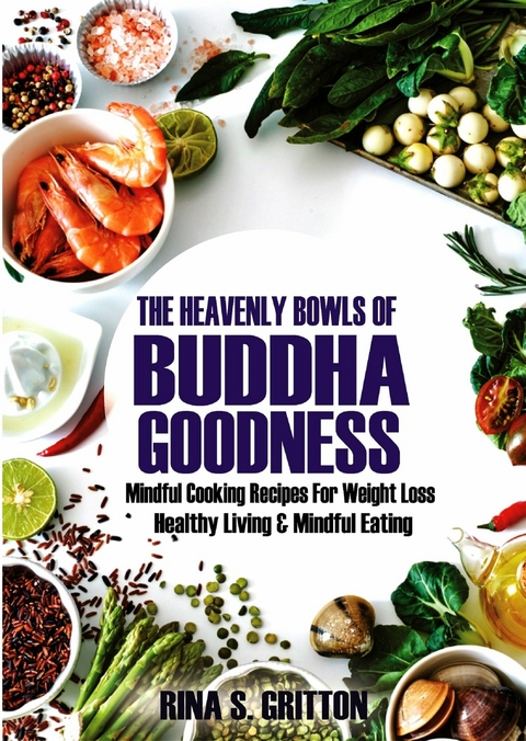 The Heavenly Bowls of Buddha Goodness -  Rina S. Gritton