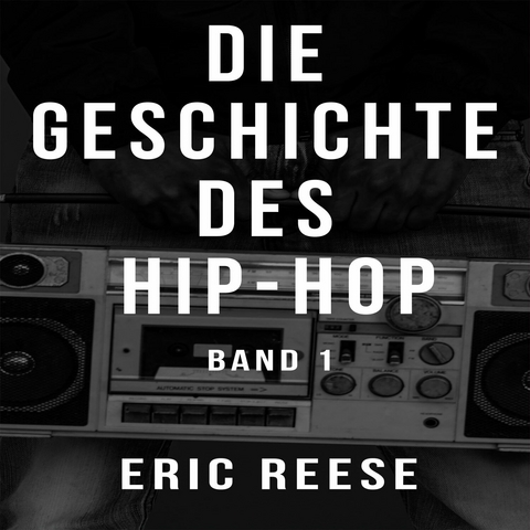 Die Geschichte des Hip-Hop - Eric Reese