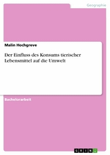 Der Einfluss des Konsums tierischer Lebensmittel auf die Umwelt - Malin Hochgreve