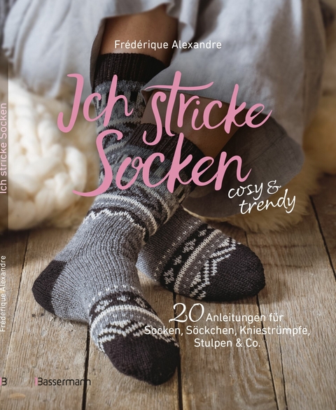 Ich stricke Socken - cosy & trendy - Frédérique Alexandre