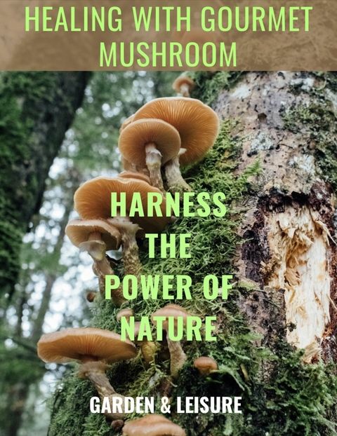 Healing with Gourmet Mushrooms -  Garden &  Leisure