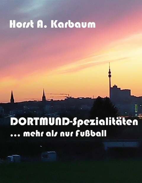 Dortmund-Spezialitäten - Horst A. Karbaum