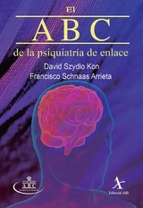 El ABC de la psiquiatria de enlace -  Francisco Schnaas Arrieta,  David Szydlo Kon