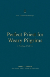 Perfect Priest for Weary Pilgrims -  Dennis E. Johnson