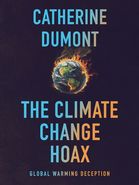 Climate Change Hoax: The Global Warming Deception -  Catherine Dumont