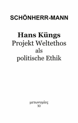 Hans Küngs Projekt Weltethos als politische Ethik - Hans-Martin Schönherr-Mann