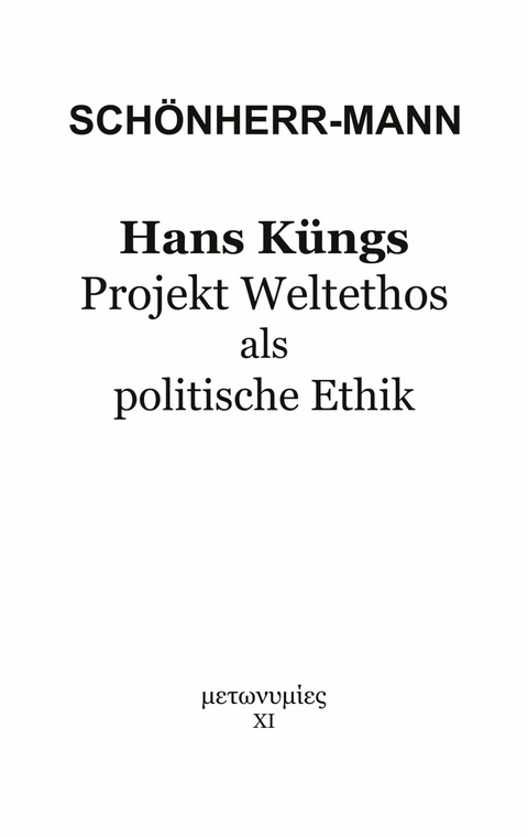 Hans Küngs Projekt Weltethos als politische Ethik - Hans-Martin Schönherr-Mann