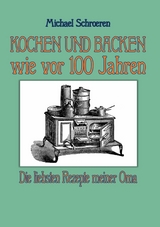 Kochen und Backen wie vor 100 Jahren - 