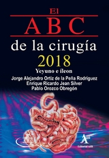 El ABC de la cirugia 2018. Yeyuno e ileon -  Pablo Orozco Obregon,  Jorge Alejandro Ortiz de la Pena Rodriguez,  Enrique Ricardo Jean Silver