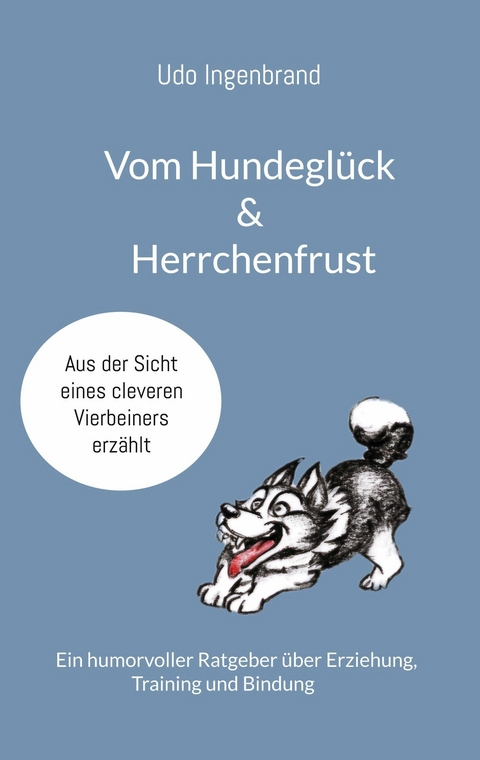 Vom Hundeglück & Herrchenfrust -  Udo Ingenbrand