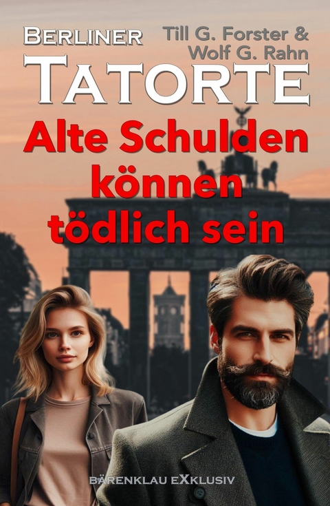 Berliner Tatorte – Alte Schulden können tödlich sein - Till G. Forster, Wolf G. Rahn