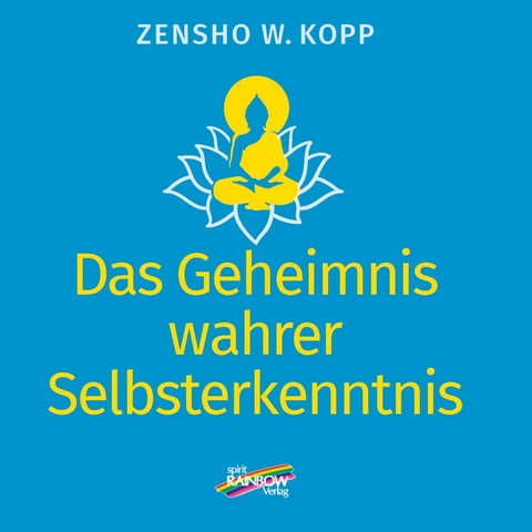 Das Geheimnis wahrer Selbsterkenntnis -  Zensho W. Kopp