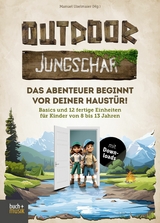 Outdoor-Jungschar. Das Abenteuer beginnt vor deiner Haustür! - 