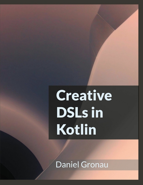 Creative DSLs in Kotlin -  Daniel Gronau