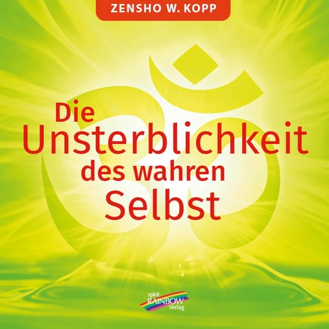 Die Unsterblichkeit des wahren Selbst -  Zensho W. Kopp