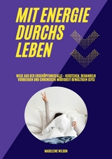 Mit Energie durchs Leben: Wege aus der Erschöpfungsfalle - Verstehen, behandeln, vorbeugen und chronische Müdigkeit bewältigen (CFS) -  Madeleine Wilson