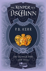 Die Kinder des Dschinn: Das dunkle Erbe der Inka -  P. B. Kerr