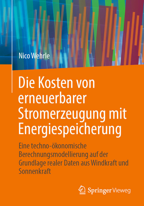 Die Kosten von erneuerbarer Stromerzeugung mit Energiespeicherung - Nico Wehrle