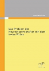 Das Problem der Neurowissenschaften mit dem freien Willen - Patrick Feldmann