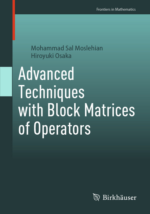 Advanced Techniques with Block Matrices of Operators - Mohammad Sal Moslehian, Hiroyuki Osaka