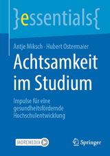 Achtsamkeit im Studium - Antje Miksch, Hubert Ostermaier