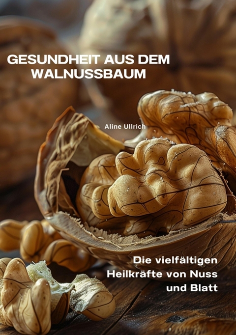 Gesundheit aus dem  Walnussbaum -  Aline Ullrich